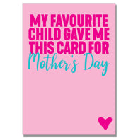 My Favourite Child Mothers Day Card